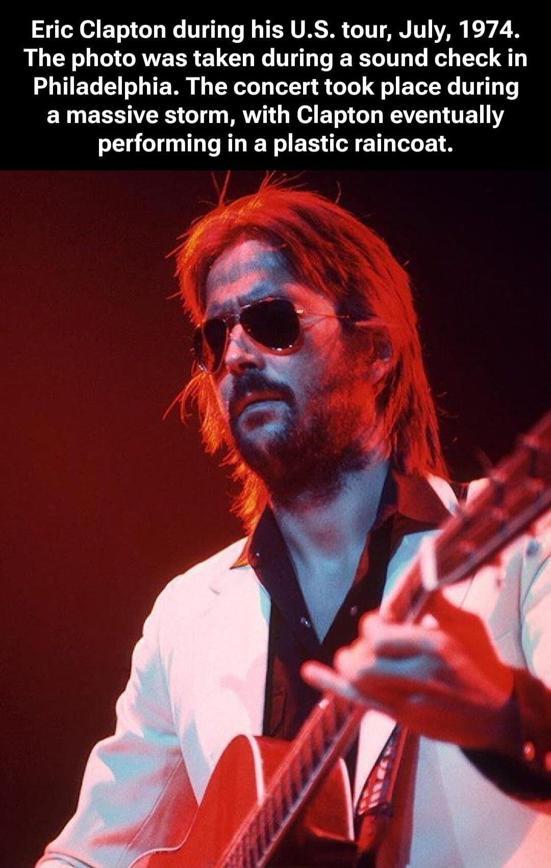 Eric Clapton during his U.S. tour, July, 1974. The photo was taken during a sound check in Philadelphia. The concert took place during a massive storm, with Clapton eventually performing in a plastic raincoat.