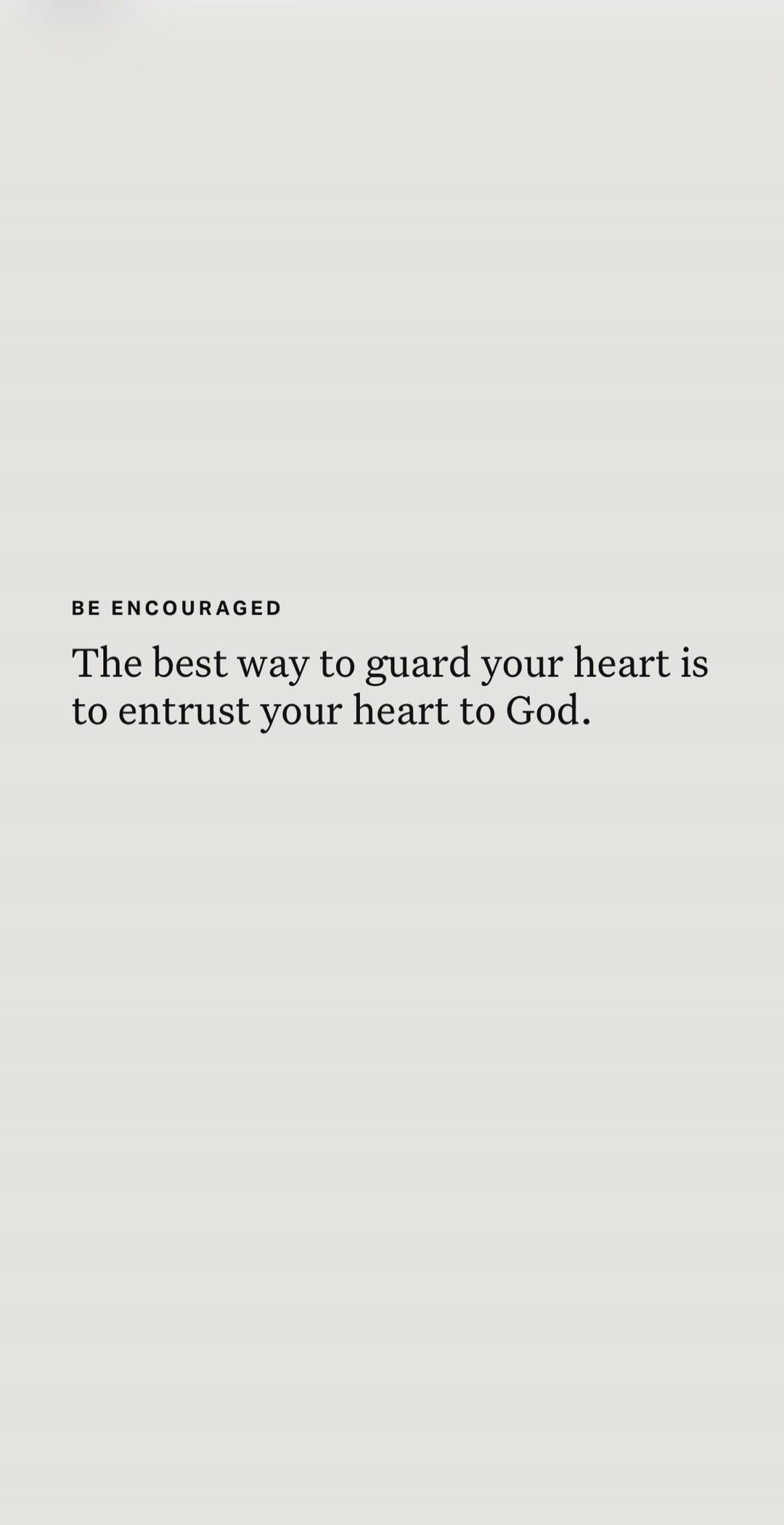 BE ENCOURAGED The best way to guard your heart is to entrust your heart to God.