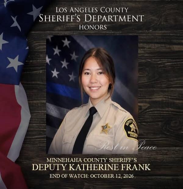 LOS ANGELES COUNTY SHERIFF'S DEPARTMENT HONORS Rest in Peace MINNEHAHA COUNTY SHERIFF'S DEPUTY KATHERINE FRANK END OF WATCH: OCTOBER 12, 2026
