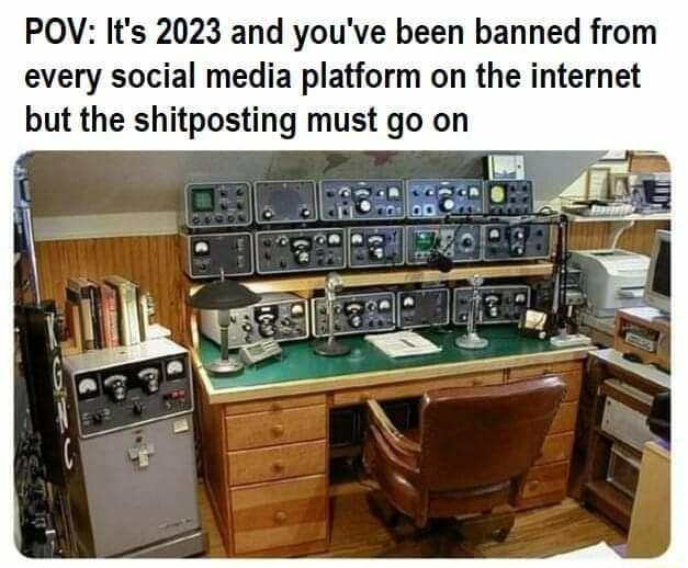 POV Its 2023 and youve been banned from every social media platform on the internet but the shitposting must go on