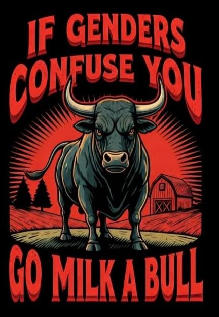 IF GENDERS CONFUSE YOU GO MILK A BULL