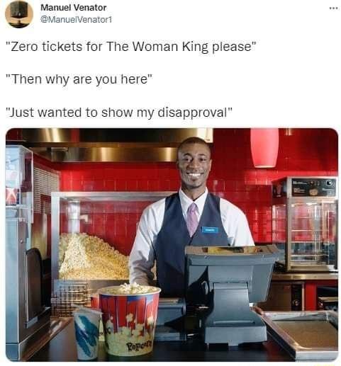 Manuel Venator Zero tickets for The Woman King please Then why are you here Just wanted to sh sapproval