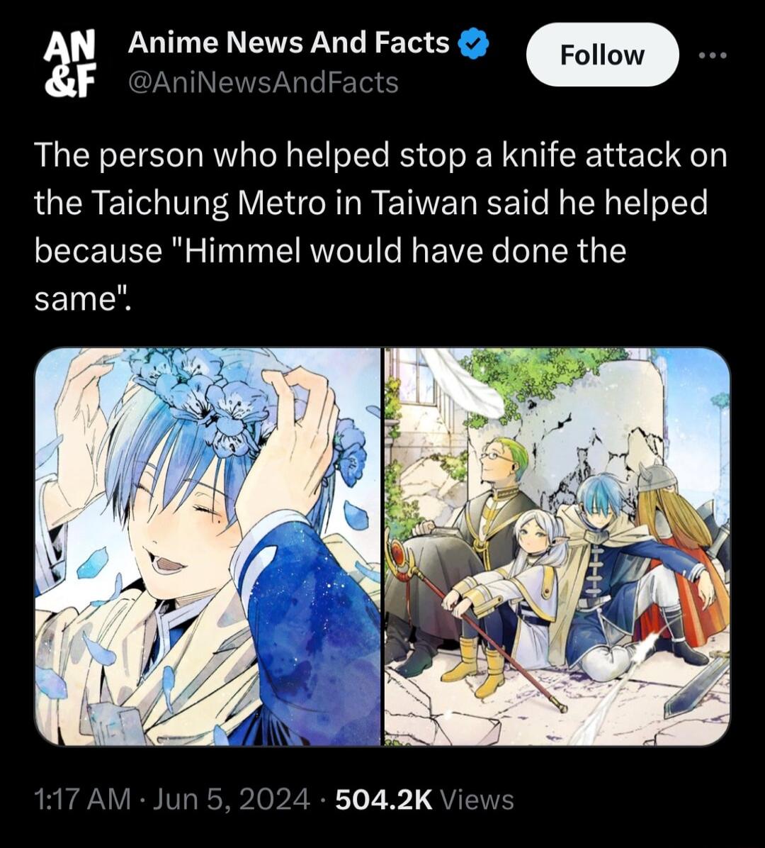 2 Anime News And Facts 5 S The person who helped stop a knife attack on the Taichung Metro in Taiwan said he helped because Himmel would have done the EEINTE