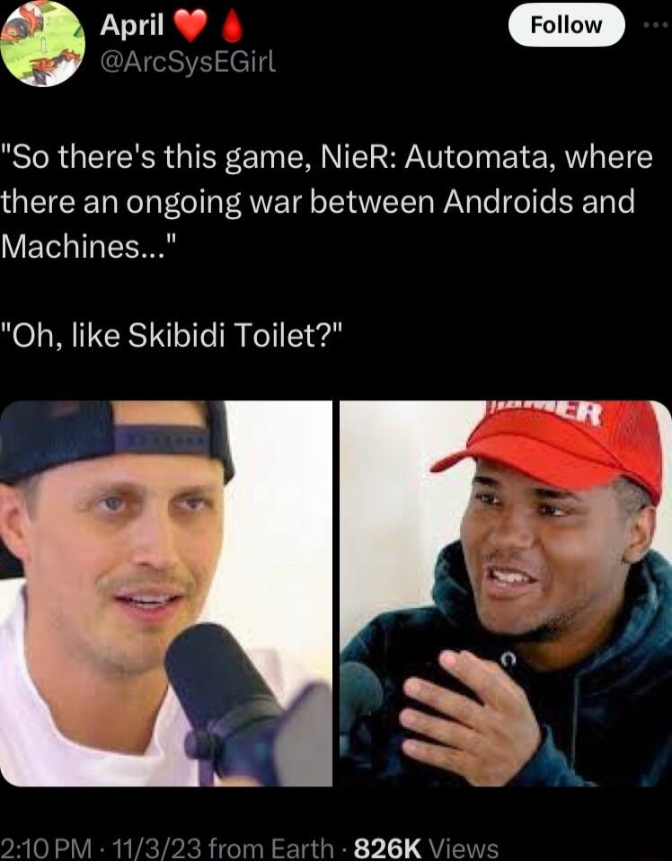 DArcSysEGirl So theres this game NieR Automata where there an ongoing war between Androids and VET T T Oh like Skibidi Toilet