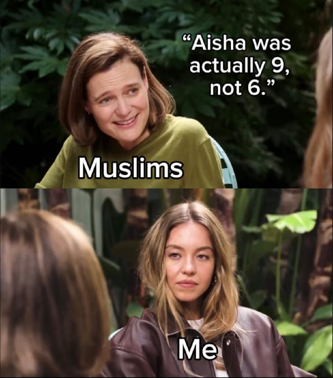 Aisha was actually 9, not 6. Muslims. Me.