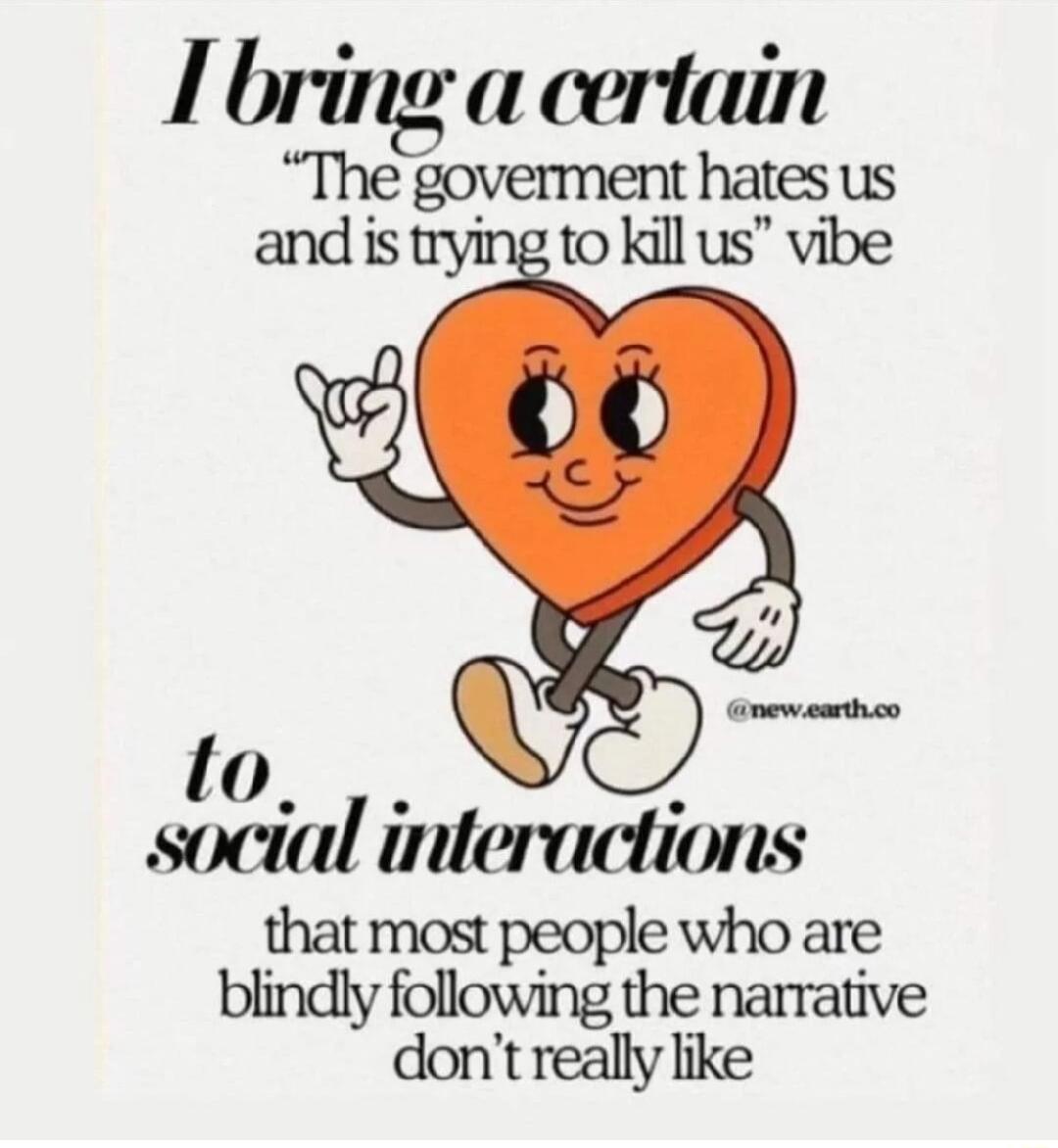 mew earthco to social interactions that most people who are blindly following the narrative dont really like
