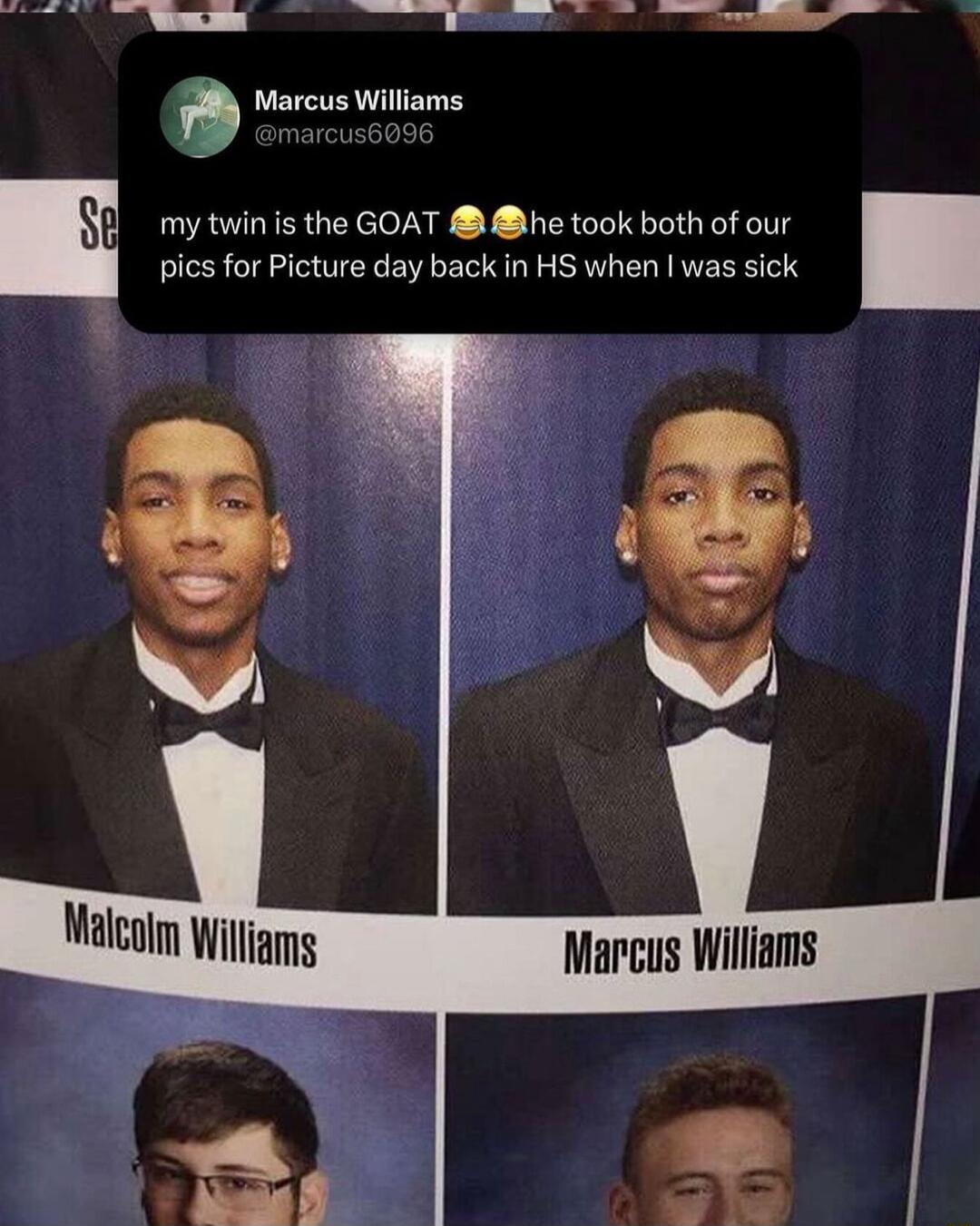 T T T el Marcus Williams my twin s the GOAT he took both of our pics for Picture day back in HS when was sick