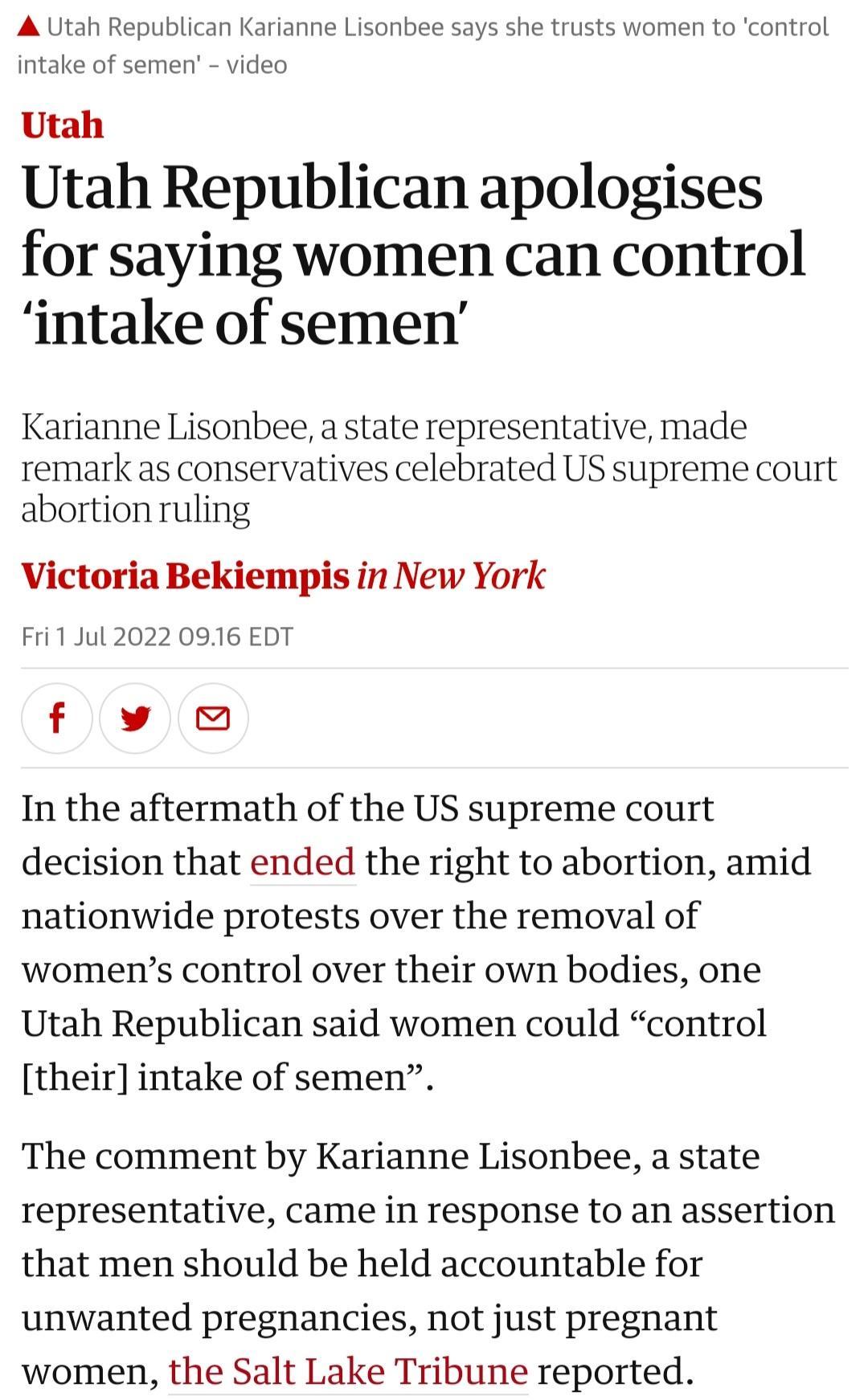 A Utah Republican Karianne Lisonbee says she trusts women to control intake of semen video Utah Utah Republican apologises for saying women can control intake of semen Karianne Lisonbee a state representative made remark as conservatives celebrated US supreme court abortion ruling Victoria Bekiempis in New York i1 Jul 2022 0916 EDT flyv In the aftermath of the US supreme court decision that ended 