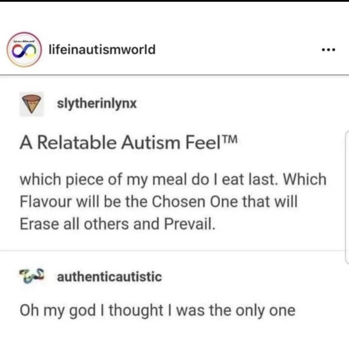 lifeinautismworld slytherinlynx A Relatable Autism Feel which piece of my meal do eat last Which Flavour will be the Chosen One that will Erase all others and Prevail authenticautistic Oh my god thought was the only one