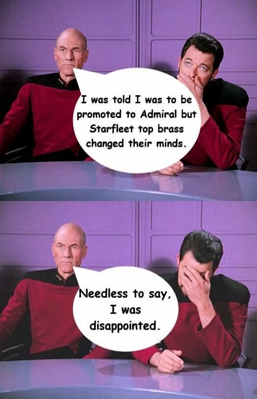 I was told I was to be promoted to Admiral but Starfleet top brass changed their minds. Needless to say, I was disappointed.