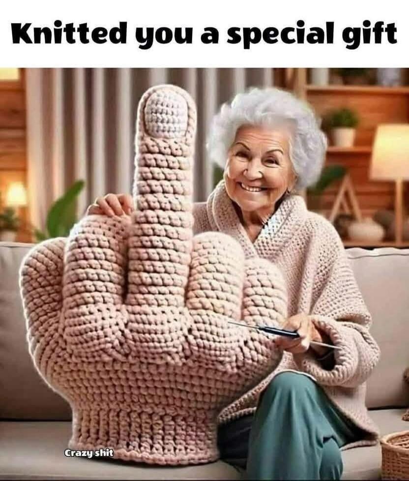 Knitted you a special gift Crazy shit