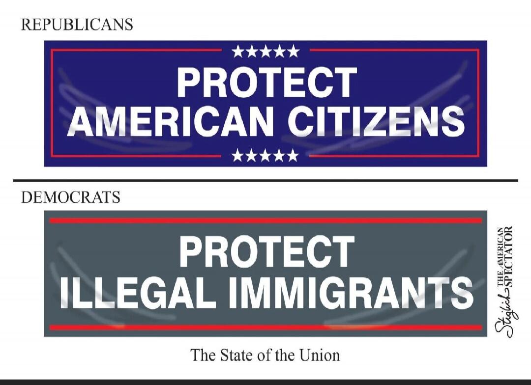 REPUBLICANS PROTECT AMERICAN CITIZENS DEMOCRATS PROTECT ILLEGAL IMMIGRANTS The State of the Union