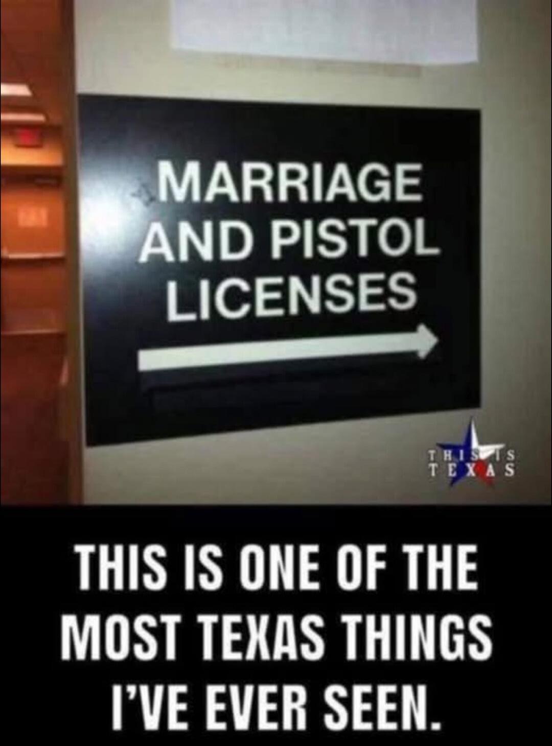 MARRIAGE AND PISTOL LICENSES. THIS IS ONE OF THE MOST TEXAS THINGS I'VE EVER SEEN. THIS IS TEXAS.