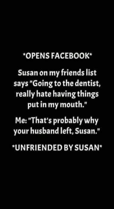 *OPENS FACEBOOK* Susan on my friends list says 