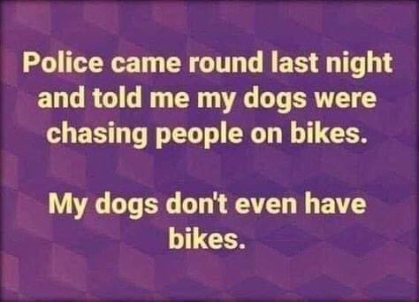 Police came round last night ELGRGIL N CN A GV ERTTET Y O EE T LT G G TG VAT T B30 Ty T G EATEY bikes