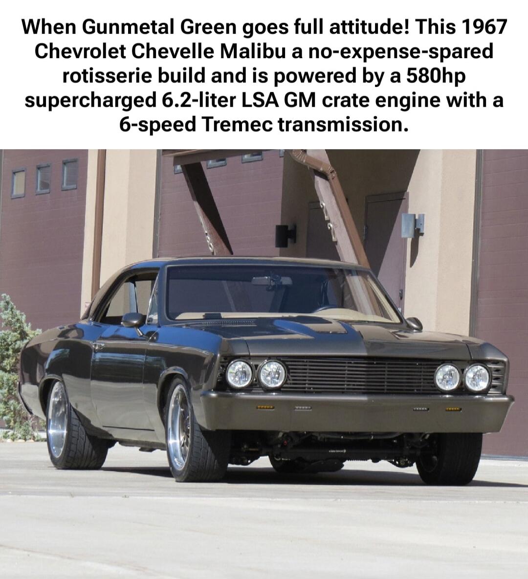 When Gunmetal Green goes full attitude! This 1967 Chevrolet Chevelle Malibu a no-expense-spared rotisserie build and is powered by a 580hp supercharged 6.2-liter LSA GM crate engine with a 6-speed Tremec transmission.