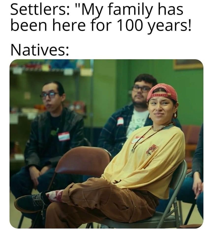 Settlers My family has been here for 100 years