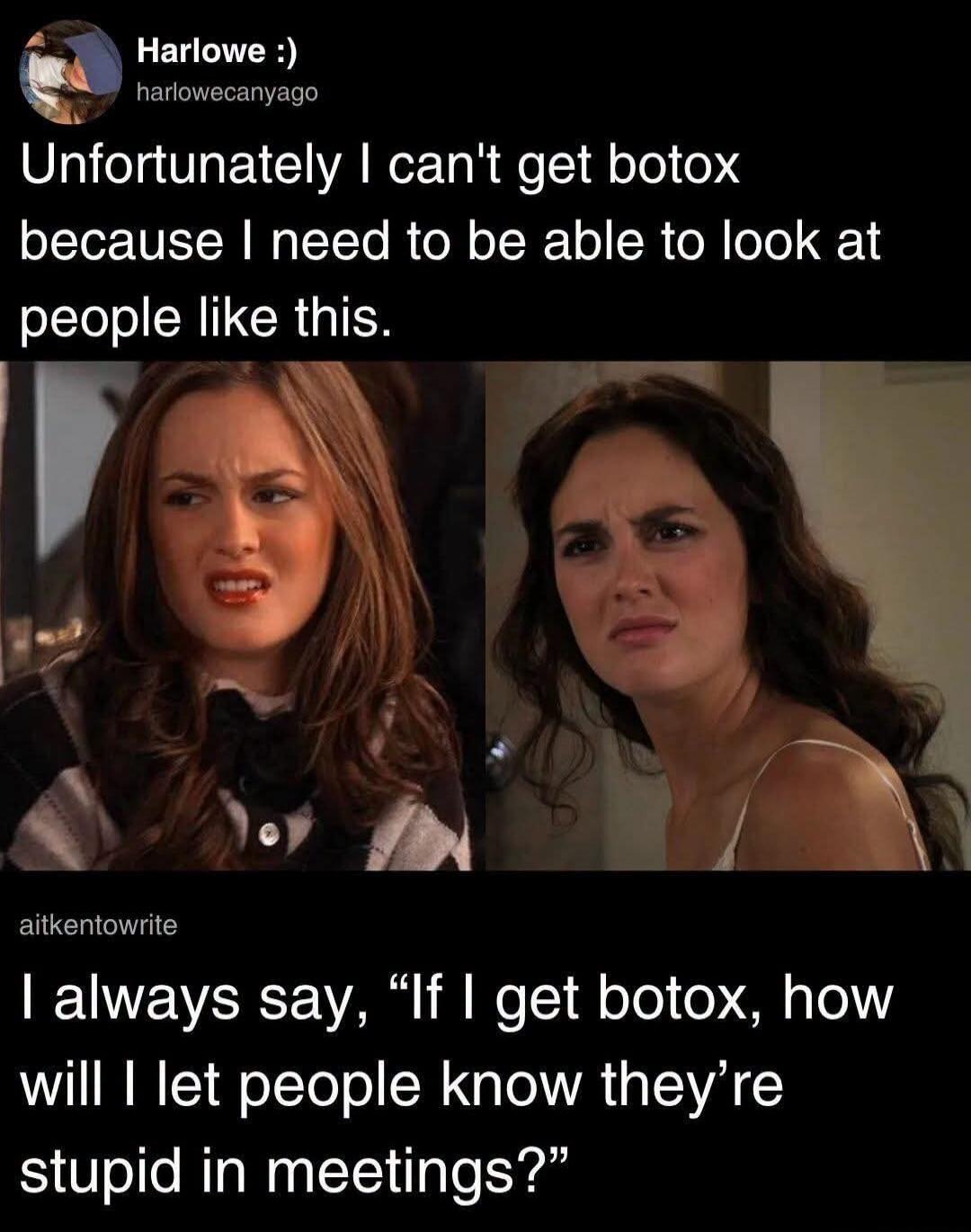 Harlowe :) harlowecanyago Unfortunately I can't get botox because I need to be able to look at people like this. aitkentowrite I always say, 