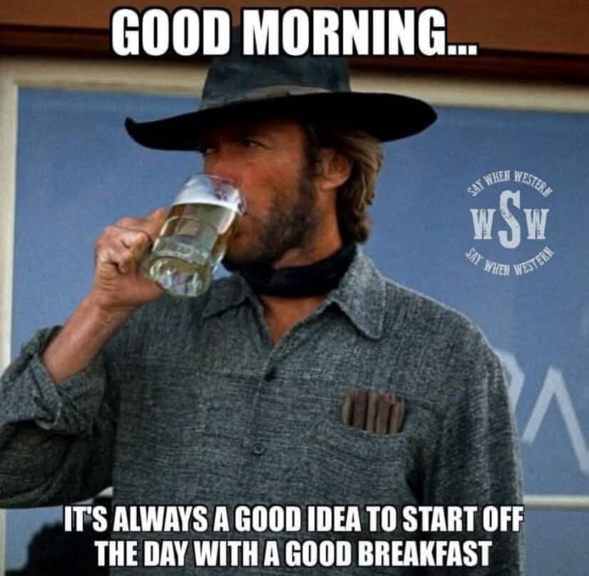 GOOD MORNING... IT'S ALWAYS A GOOD IDEA TO START OFF THE DAY WITH A GOOD BREAKFAST SAY WHEN WESTERN WSW