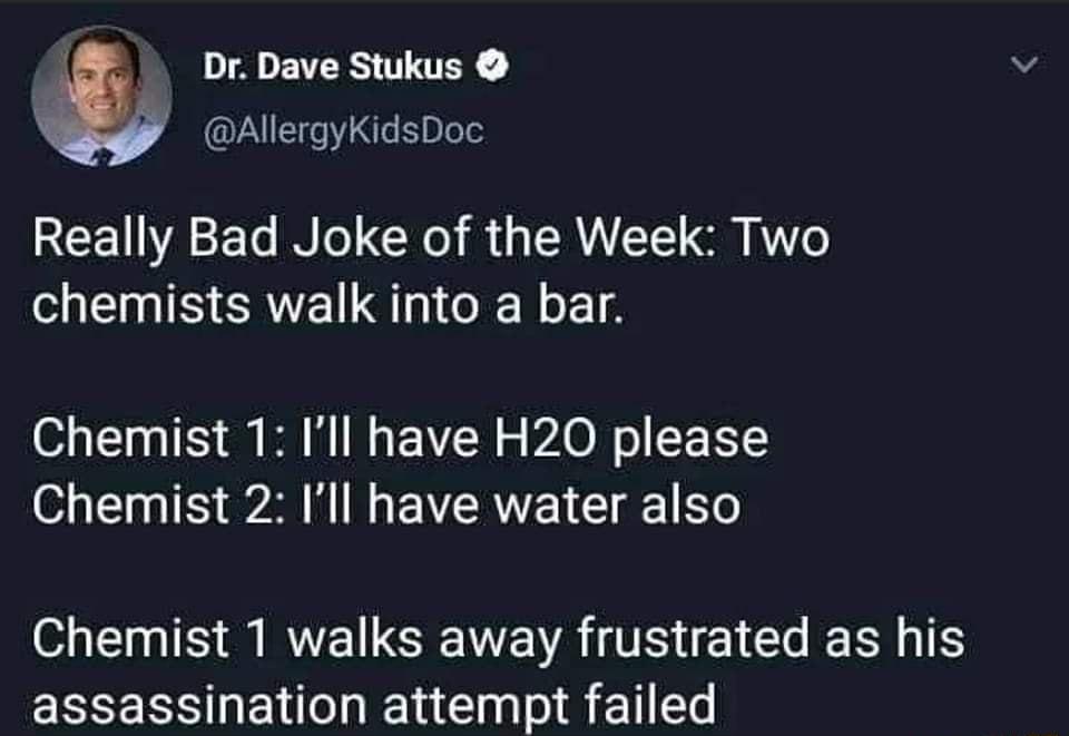 Dr Dave Stukus AllergyKidsDoc REEAE N CRI RGN S o chemists walk into a bar Chemist 1 Ill have H20 please Chemist 2 Ill have water also Chemist 1 walks away frustrated as his assassination attempt failed