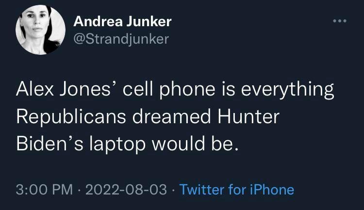 Andrea Junker Strandjunker Alex Jones cell phone is everything Republicans dreamed Hunter Bidens laptop would be 300 PM 2022 08 03 Twitter for iPhone