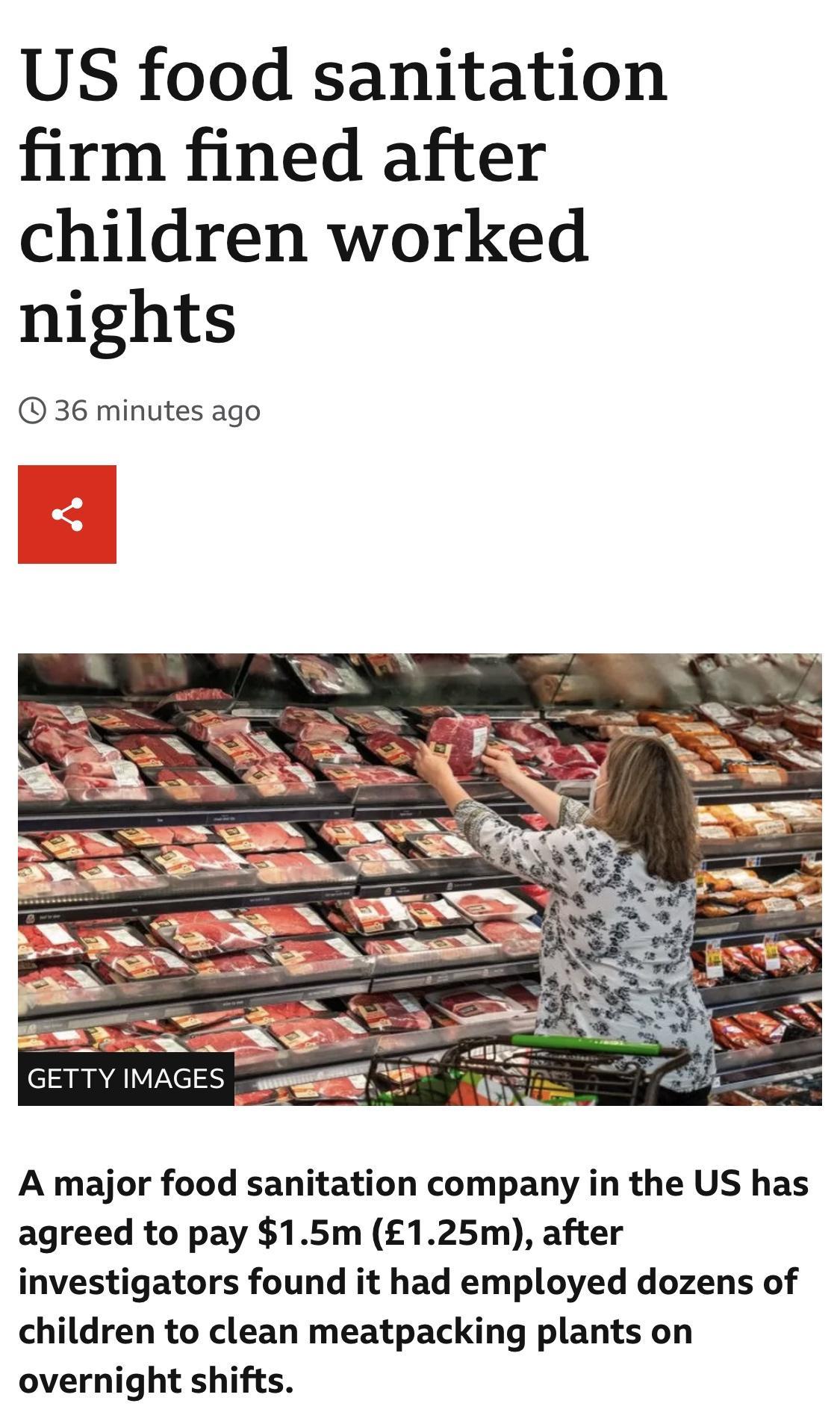 US food sanitation firm fined after children worked nights 36 minutes ago A major food sanitation company in the US has agreed to pay 15m 125m after investigators found it had employed dozens of children to clean meatpacking plants on overnight shifts