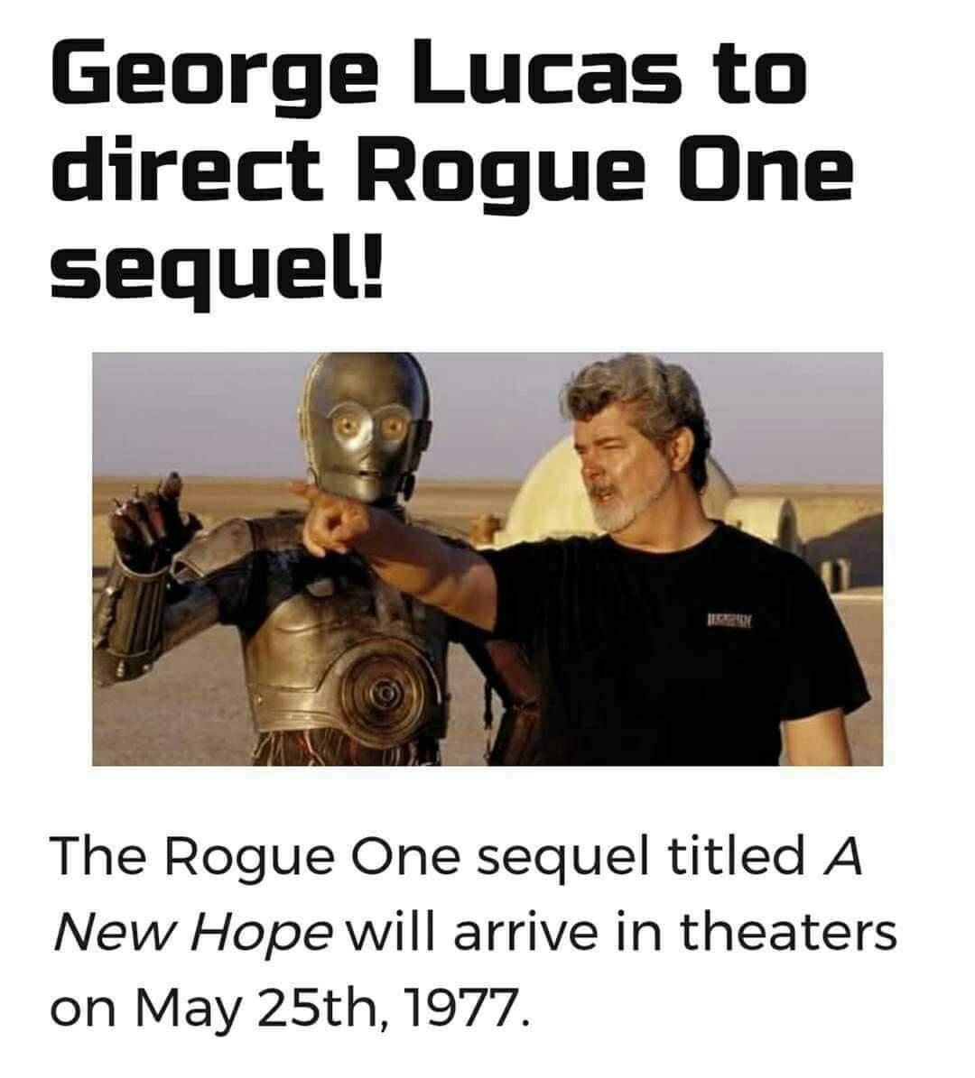 George Lucas to direct Rogue One sequel The Rogue One sequel titled A New Hope will arrive in theaters on May 25th 1977