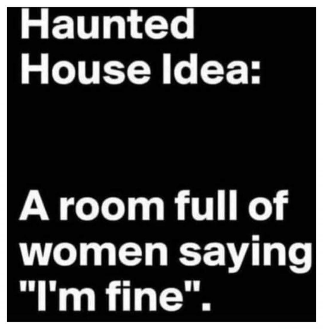 Haunted House Idea: A room full of women saying 