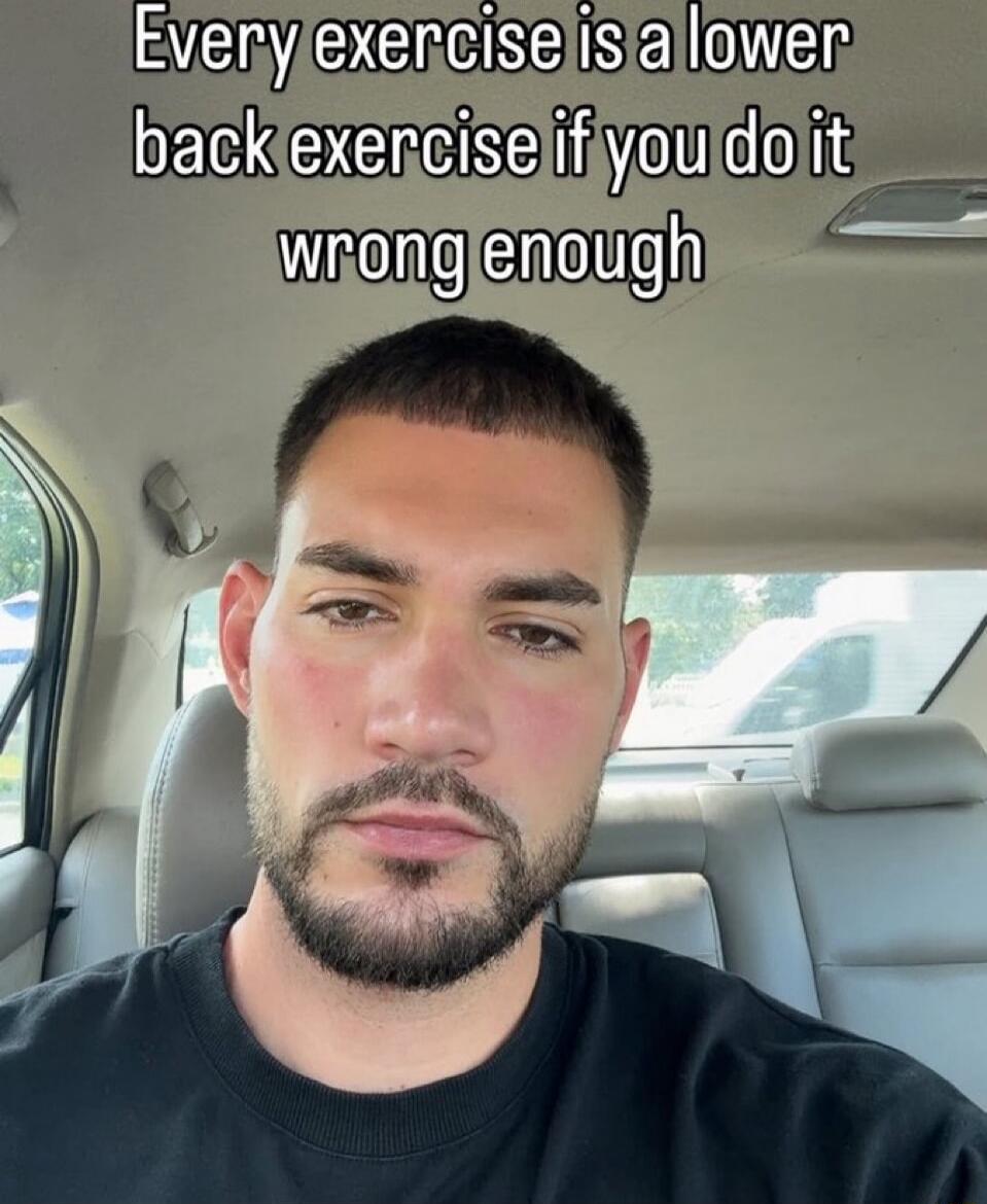 Every exercise is a lower back exercise if you do it wrong enough