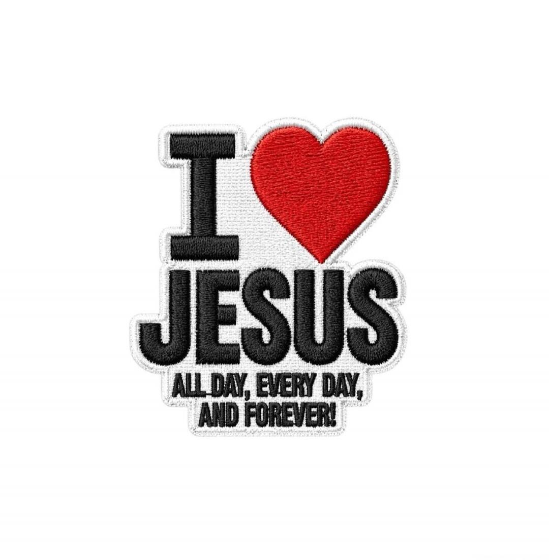I love Jesus, all day, every day, and forever!