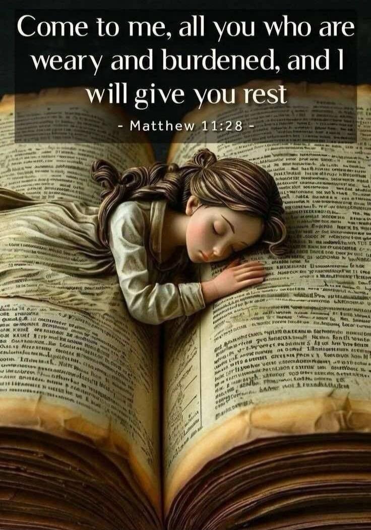 Come to me, all you who are weary and burdened, and I will give you rest - Matthew 11:28 -