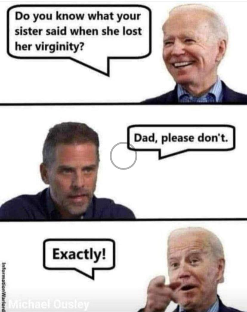 Do you know what your sister said when she lost her virginity? Dad, please don't. Exactly!