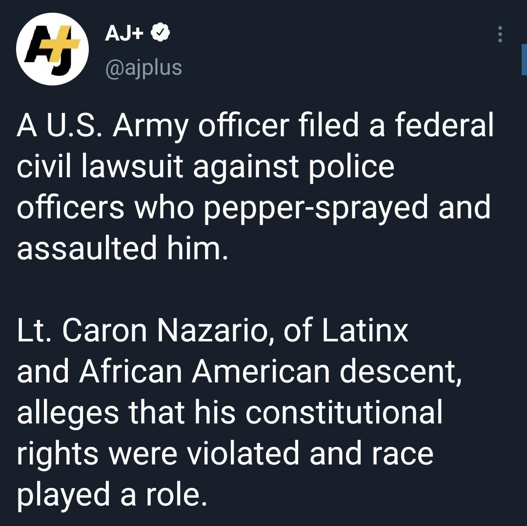 AJ O EI0 A US Army officer filed a federal S IRENWSI T To T g Es g oJo ef officers who pepper sprayed and assaulted him Lt Caron Nazario of Latinx 1l WAV gerTa WX a g LT g or T We EYol101 alleges that his constitutional rights were violated and race played a role