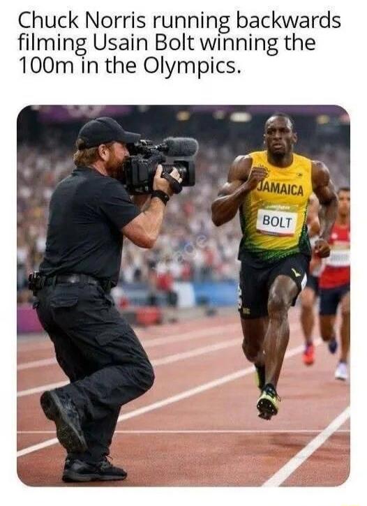 Chuck Norris running backwards filming Usain Bolt winning the 100m in the Olympics.