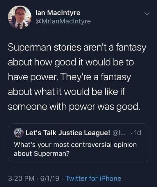 ELNVET 1Y v IETV ET 3187 3 Sl PRI IS IR R TN Y FloloU daTolXslelole NidWVolU Nolch o have power Theyre a fantasy about what it would be like if Slelpallela A g Wolo TT ololo N Lets Talk Justice League l 1d Whats your most controversial opinion about Superman 320 PM 6119 Twitter for iPhone