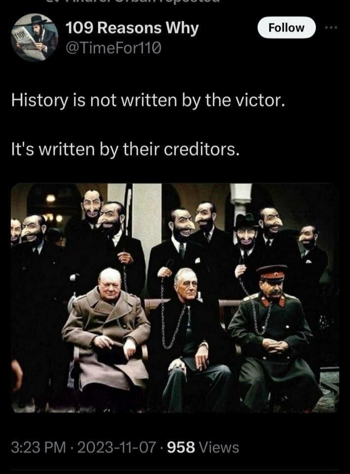 g 109 Reasons Why TimeFor110 History is not written by the victor Its written by their creditors 323 PM 2023 11 07 958 Views