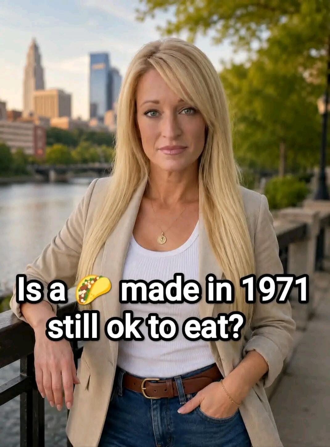 Is a taco made in 1971 still ok to eat?