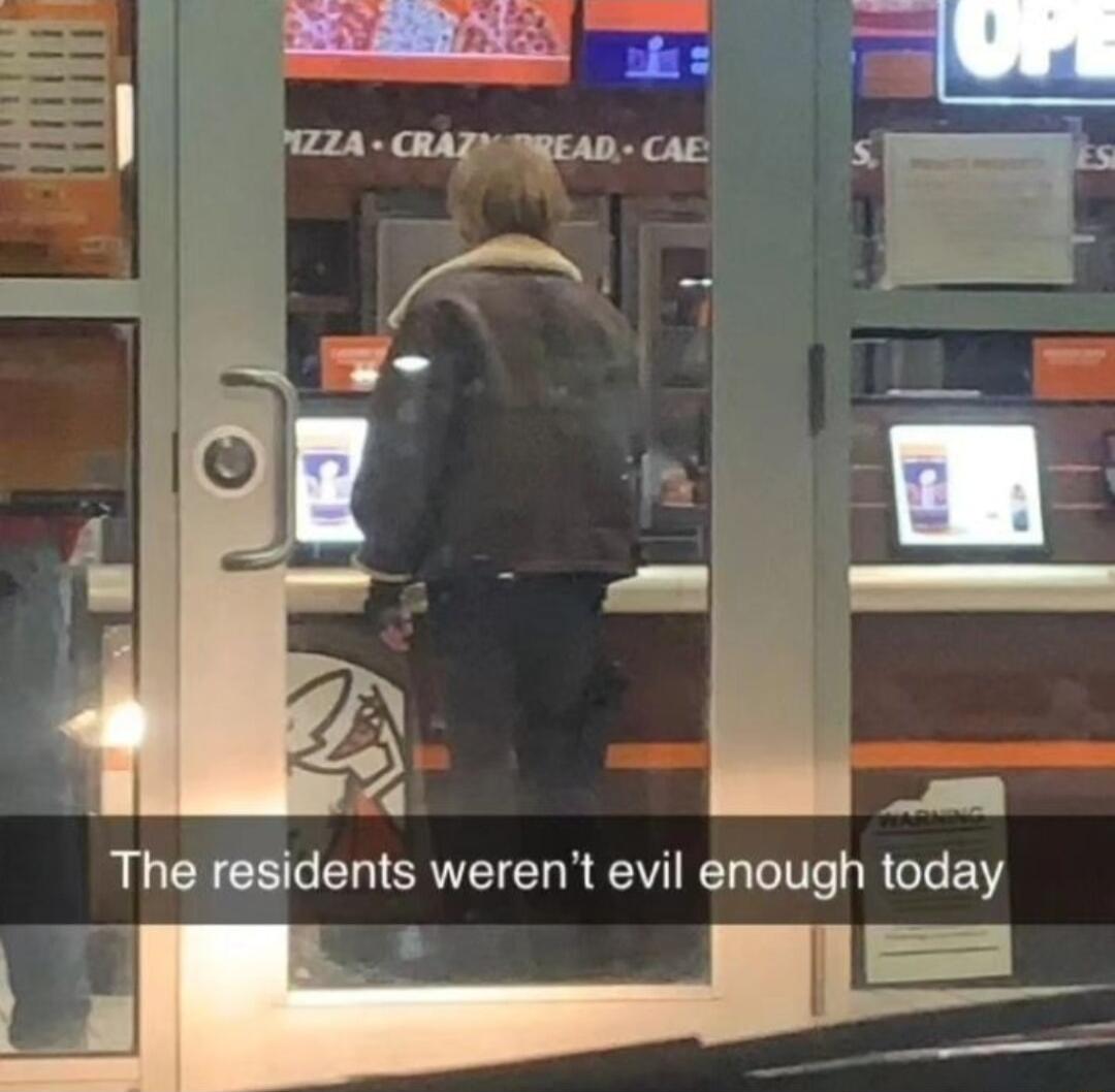 o The residents werent evil enough today