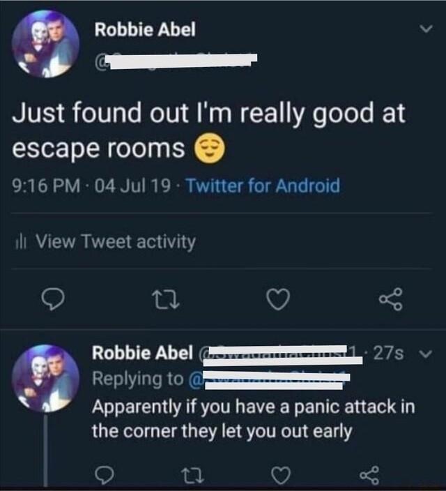 Robbie Abel v Just found out Im really good at escape rooms 916 PM 04 Jul 19 Twitter for Android Il View Tweet activity T Robbie Abel 275 L LULEICEGS T EVEE TR E AT the corner they let you out early 9 0 C