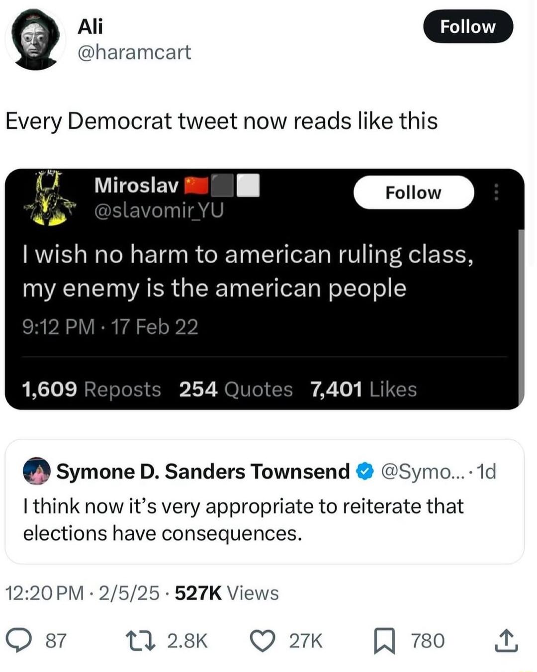 haramcart Q Foio Every Democrat tweet now reads like this T Miroslav l m wish no harm to american ruling class my enemy is the american people Symone D Sanders Townsend Ithink now its very appropriate to reiterate that elections have consequences Symo 1d 1220PM 2525 527K Views 14 1 28k Q 2K R 780 8