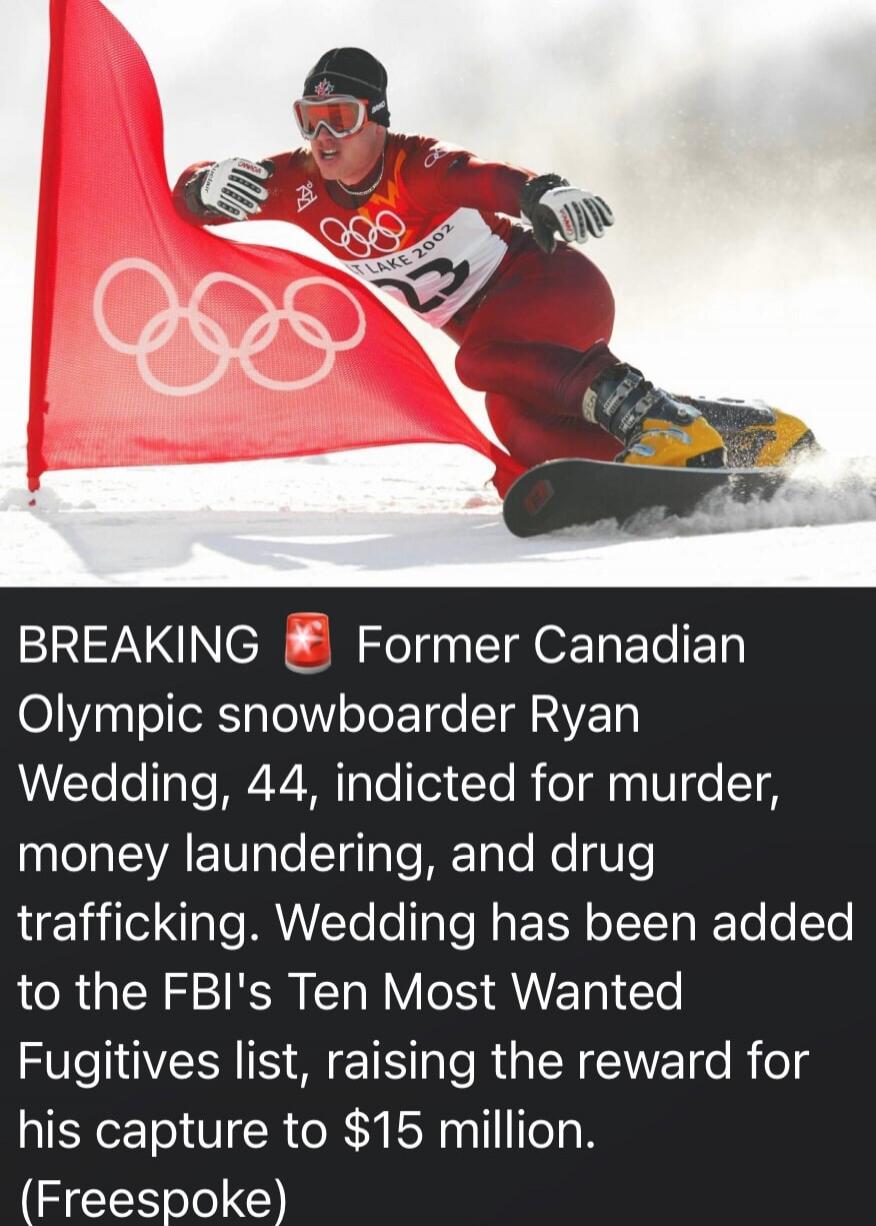 BREAKING Former Canadian Olympic snowboarder Ryan Wedding, 44, indicted for murder, money laundering, and drug trafficking. Wedding has been added to the FBI's Ten Most Wanted Fugitives list, raising the reward for his capture to $15 million. (Freespoke)