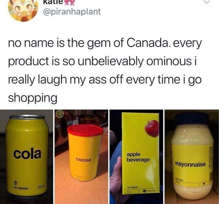 H T oy AUCXR piranhaplant no name is the gem of Canada every product is so unbelievably ominous i really laugh my ass off every time i go shopping ghe