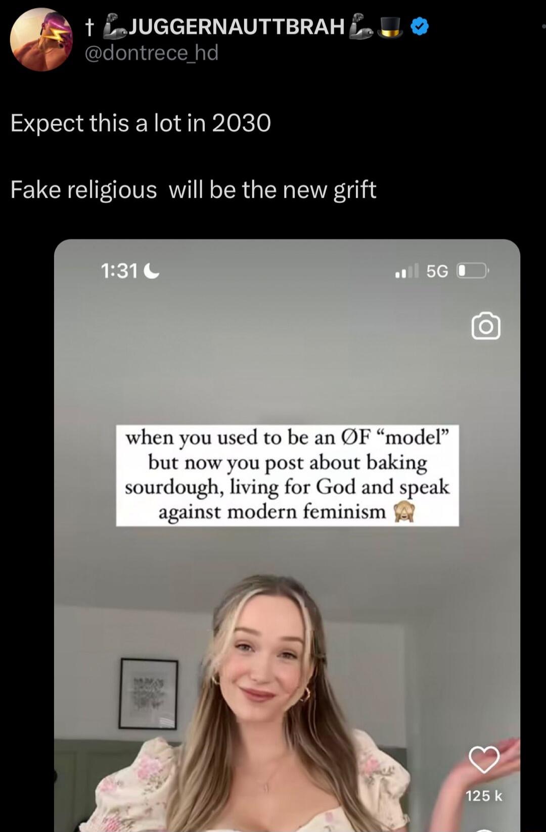 t JUGGERNAUTTBRAH i dontrece hd SCERGIEEN el Peko Fake religious will be the new grift when you used to be an OF model but now you post about baking sourdough living for God and speak against modern feminism