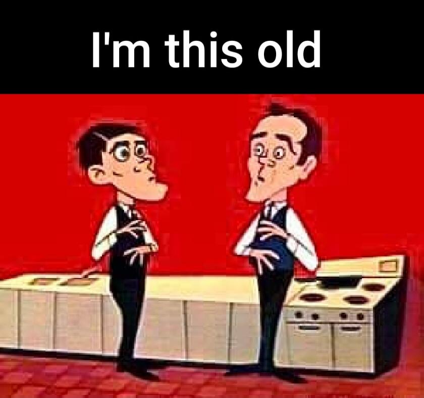 I'm this old