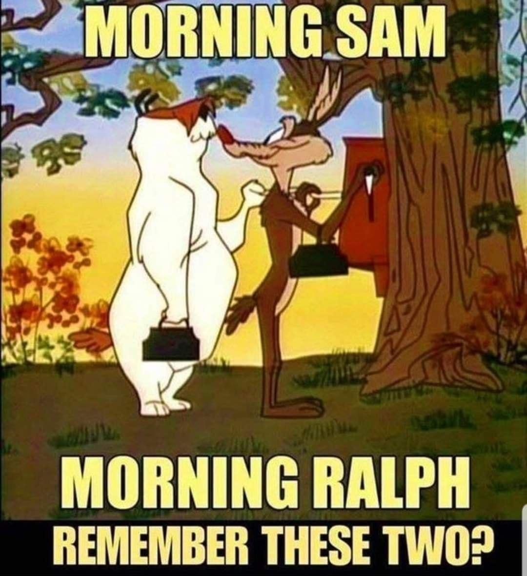 MORNING RALPH REMEMBER THESE TWO