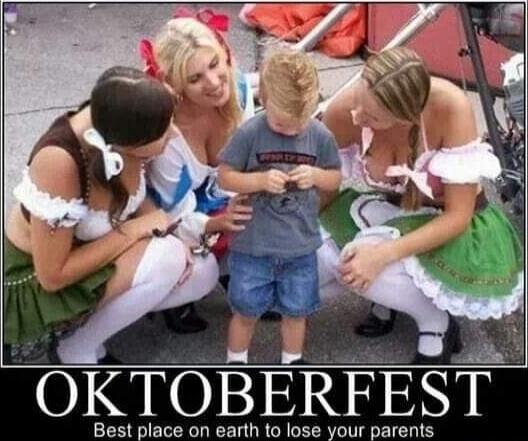 OKTOBERFEST Best place on earth to lose your parents