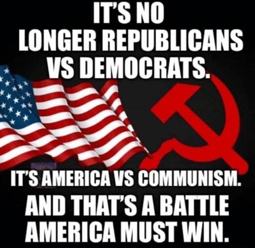 ITSNO LONGER REPUBLICANS IS DEMOCRATS I ITsS AMEBIGA VS COMMUNISM AND THATS A BATTLE AMERICA MUST WIN