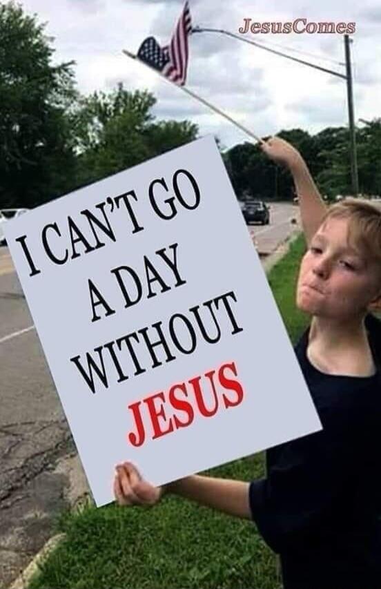 I CAN'T GO A DAY WITHOUT JESUS

Jesus Comes