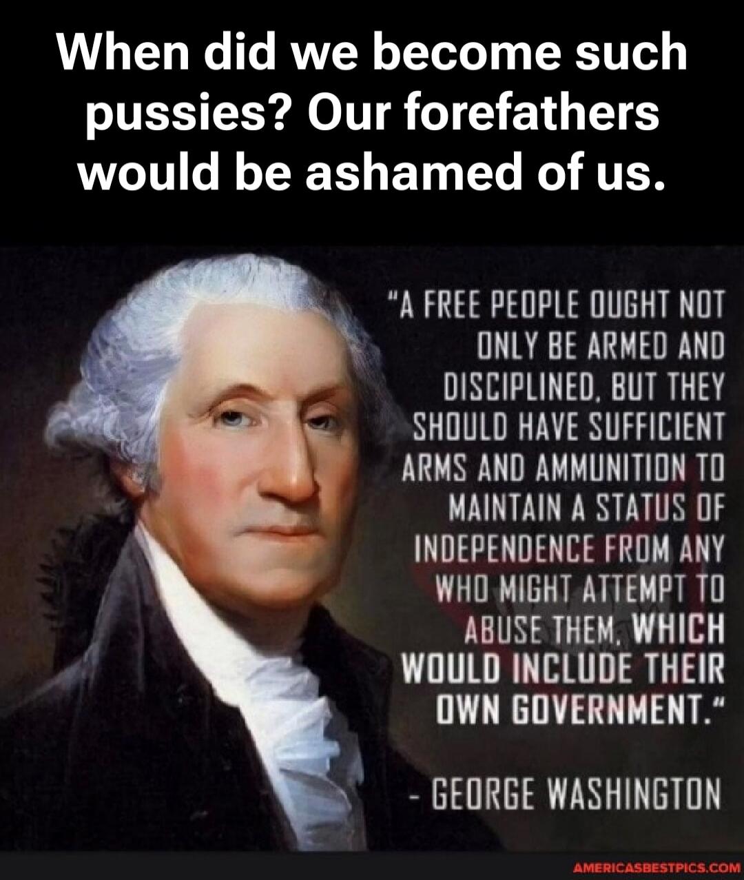 When did we become such pussies? Our forefathers would be ashamed of us. 