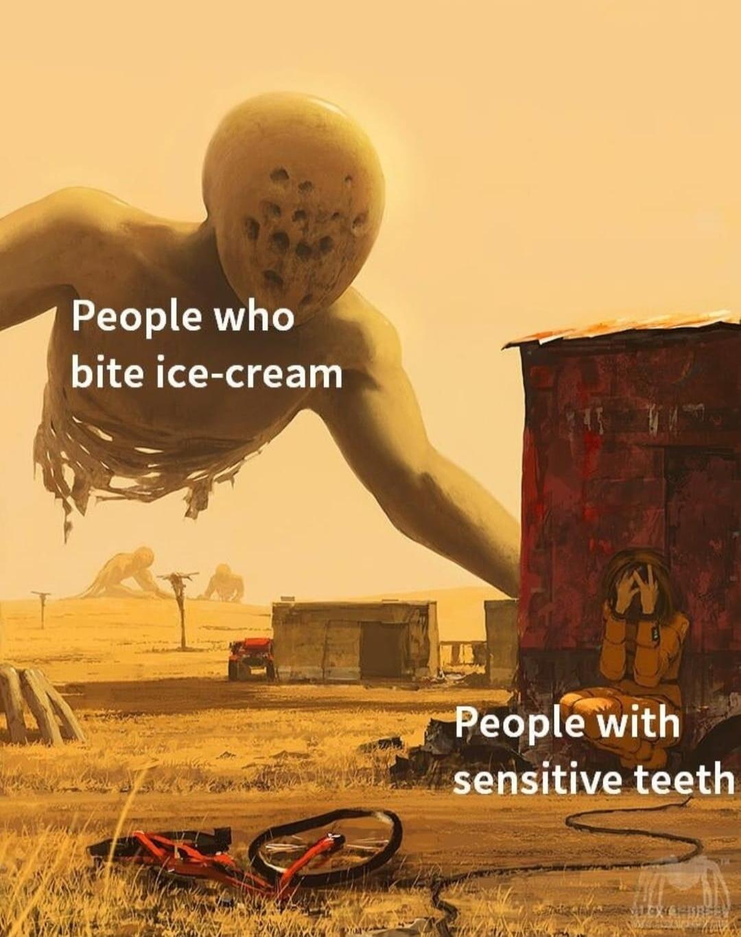 People who bite ice cream ey People with _sensitive teeth